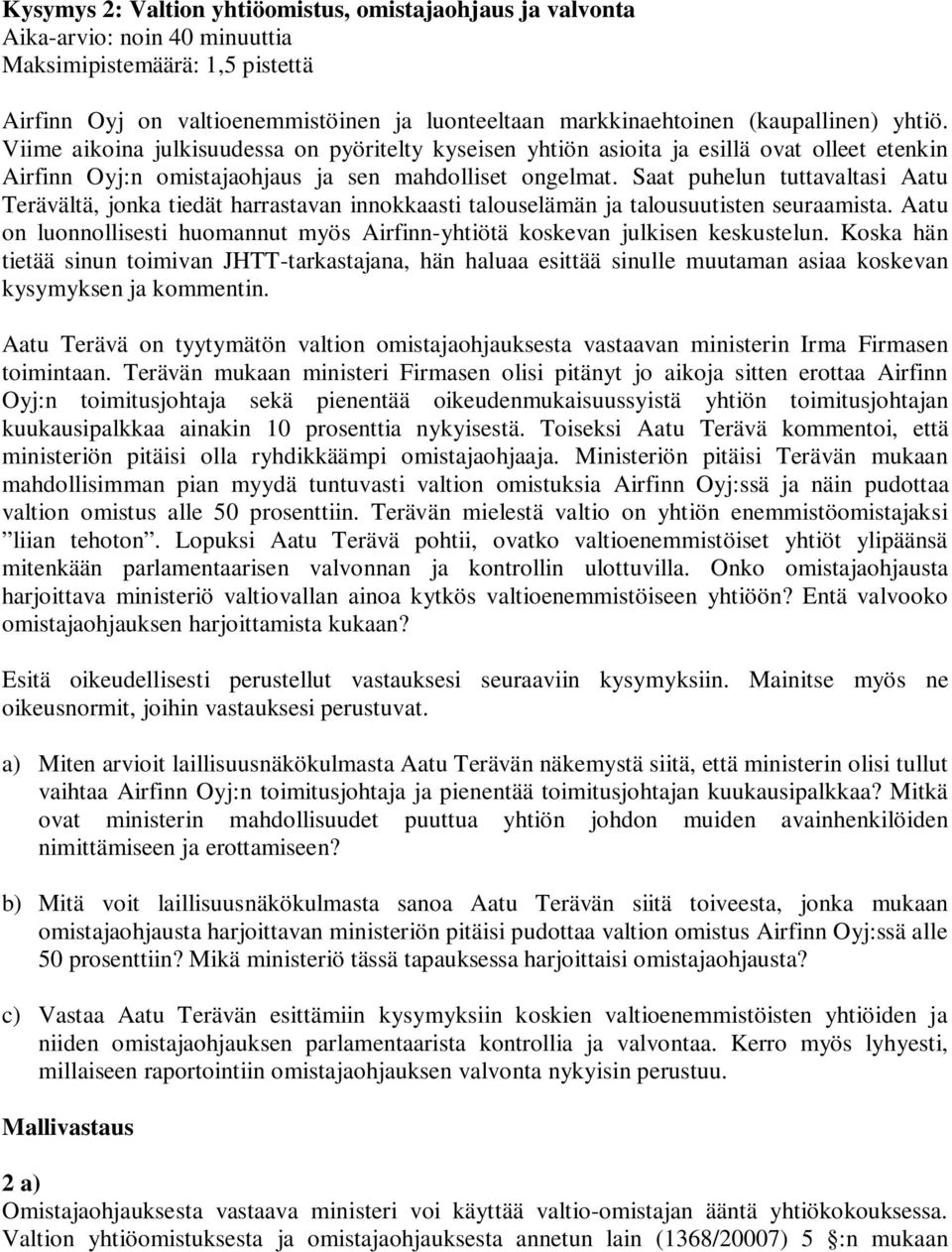 Saat puhelun tuttavaltasi Aatu Terävältä, jonka tiedät harrastavan innokkaasti talouselämän ja talousuutisten seuraamista.
