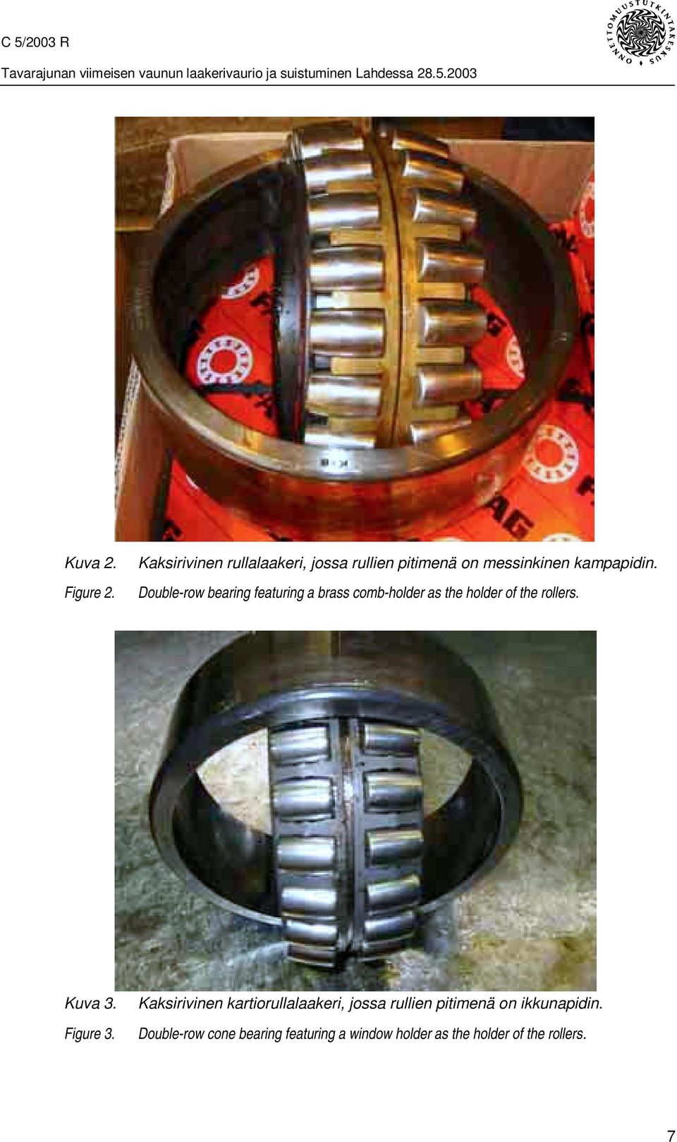 Double-row bearing featuring a brass comb-holder as the holder of the rollers. Kuva 3.