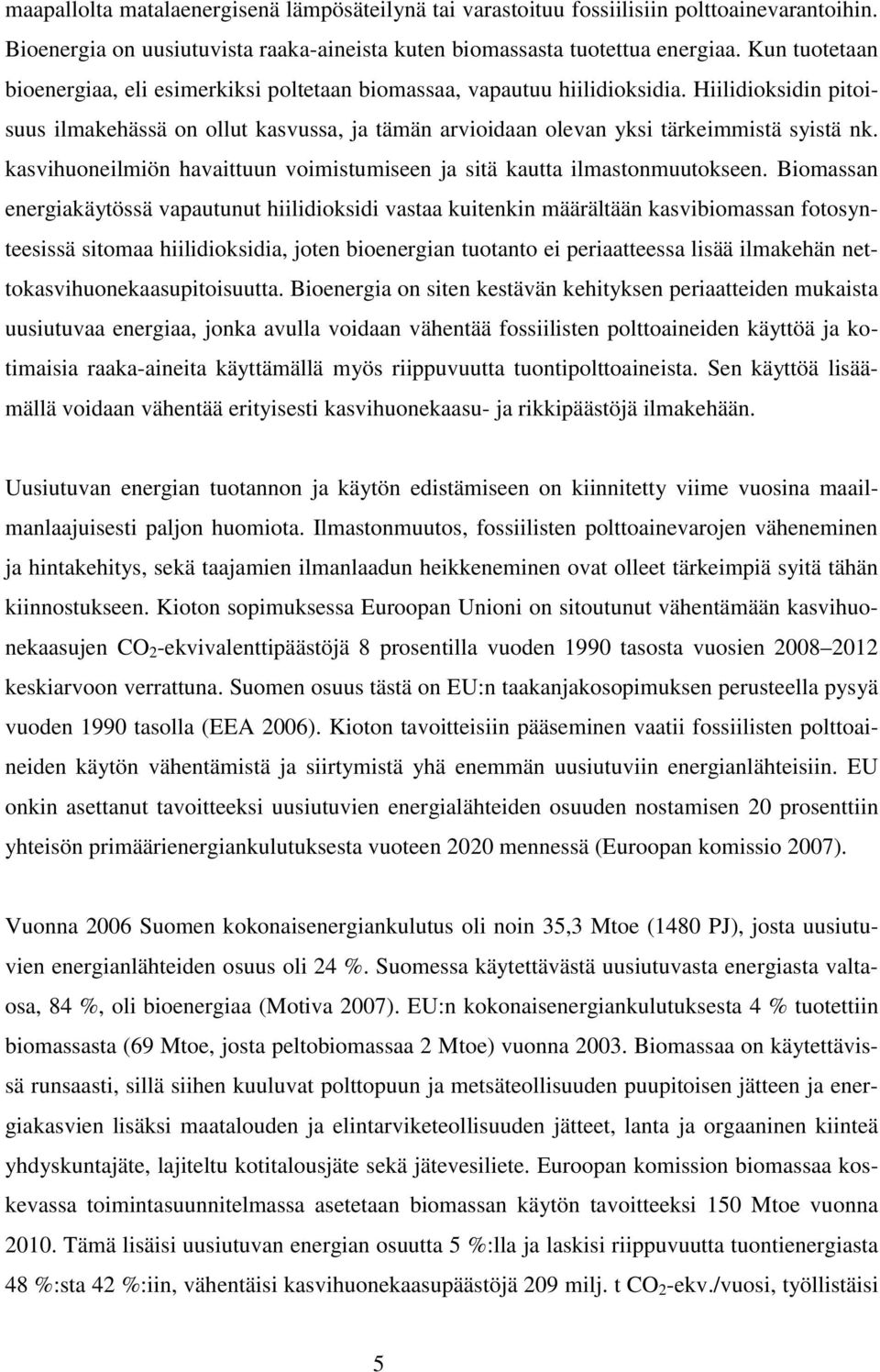 kasvihuoneilmiön havaittuun voimistumiseen ja sitä kautta ilmastonmuutokseen.