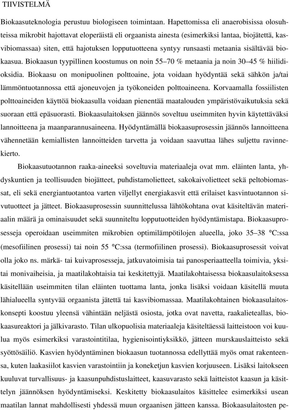 runsaasti metaania sisältävää biokaasua. Biokaasun tyypillinen koostumus on noin 55 70 % metaania ja noin 30 45 % hiilidioksidia.