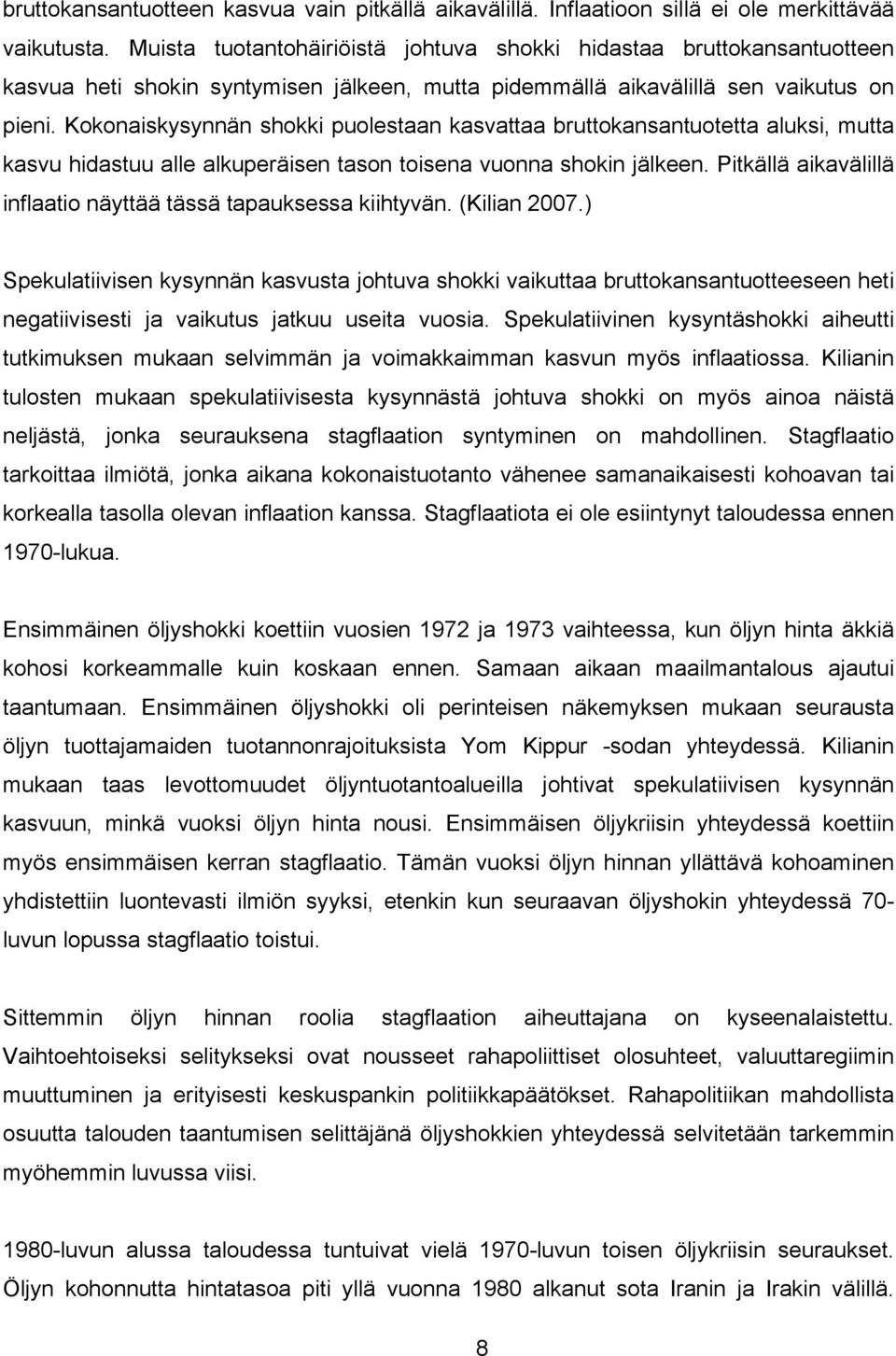 Kokonaikyynnän hokki uoleaan kavaaa bruokananuoea aluki, ua kavu hidauu alle alkueräien aon oiena vuonna hokin jälkeen. Pikällä aikavälillä inflaaio näyää ää aaukea kiihyvän. (Kilian 2007.