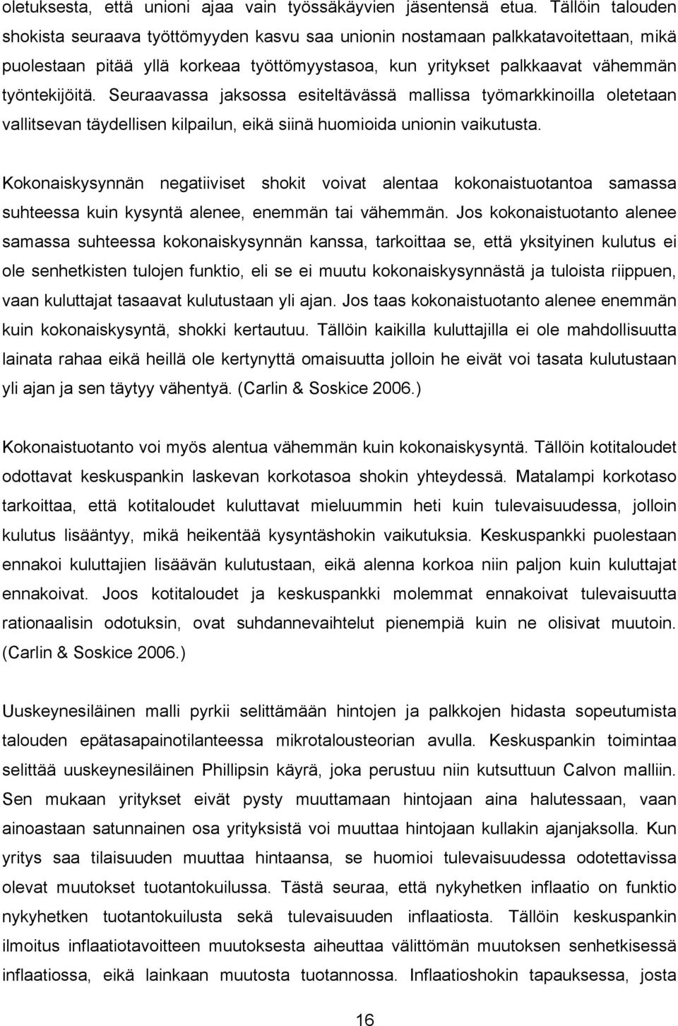 Seuraavaa jakoa eielävää allia yöarkkinoilla oleeaan vallievan äydellien kilailun, eikä iinä huoioida unionin vaikuua.