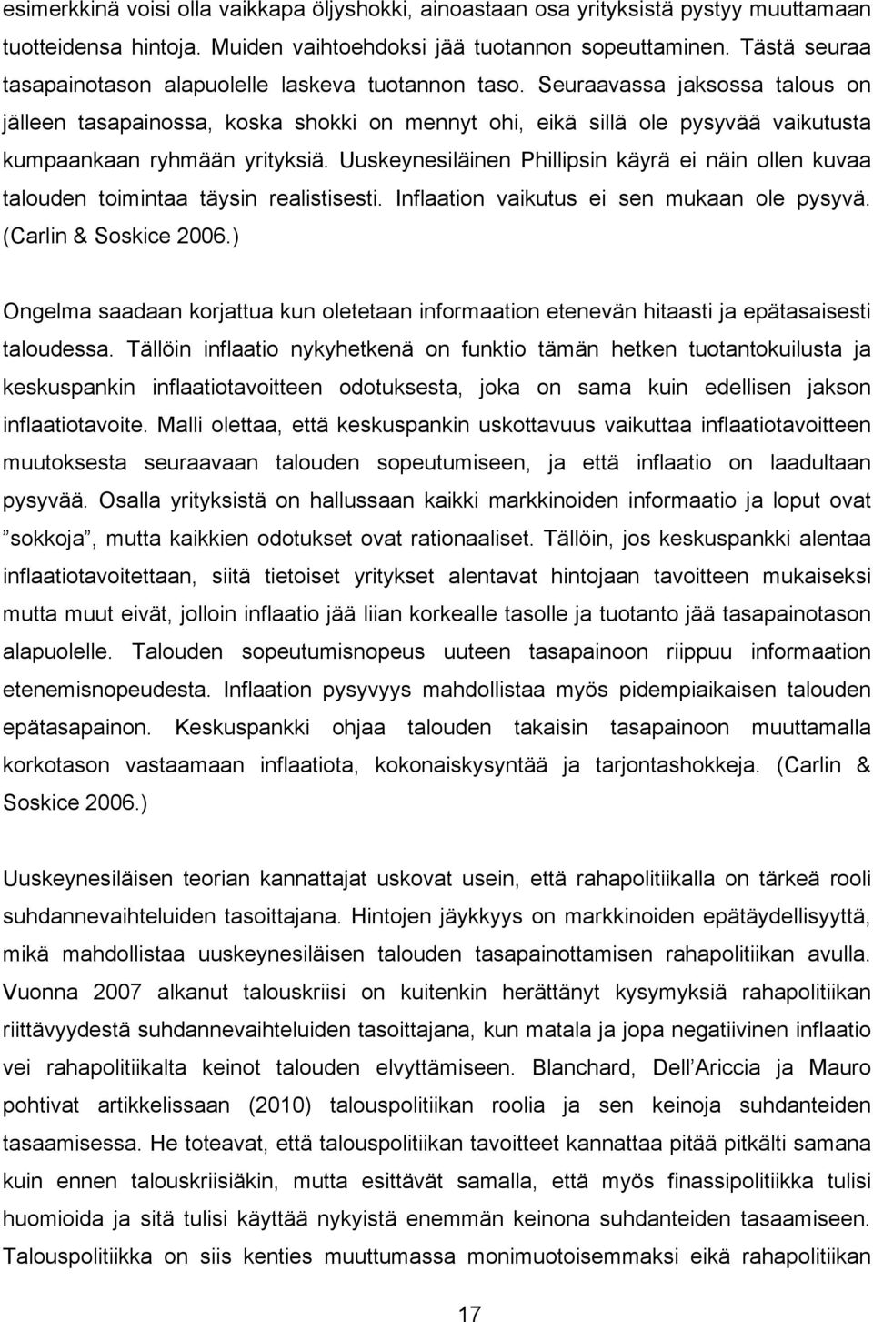 Inflaaion vaikuu ei en ukaan ole yyvä. (Carlin & Sokice 2006.) Ongela aadaan korjaua kun oleeaan inforaaion eenevän hiaai ja eäaaiei aloudea.