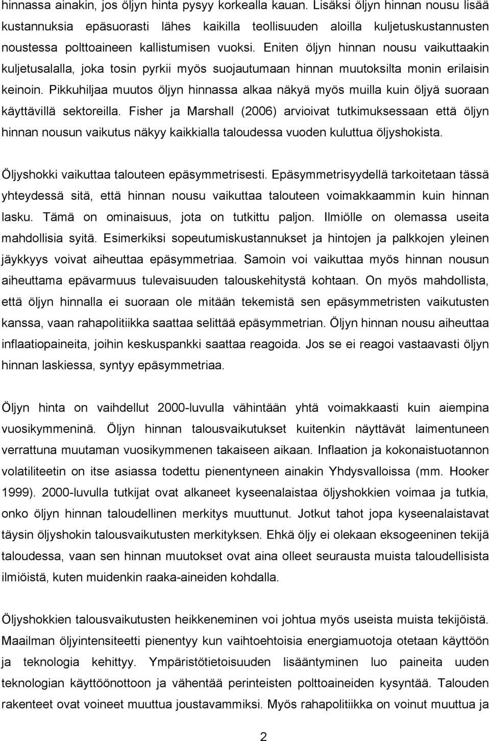 Pikkuhiljaa uuo öljyn hinnaa alkaa näkyä yö uilla kuin öljyä uoraan käyävillä ekoreilla.