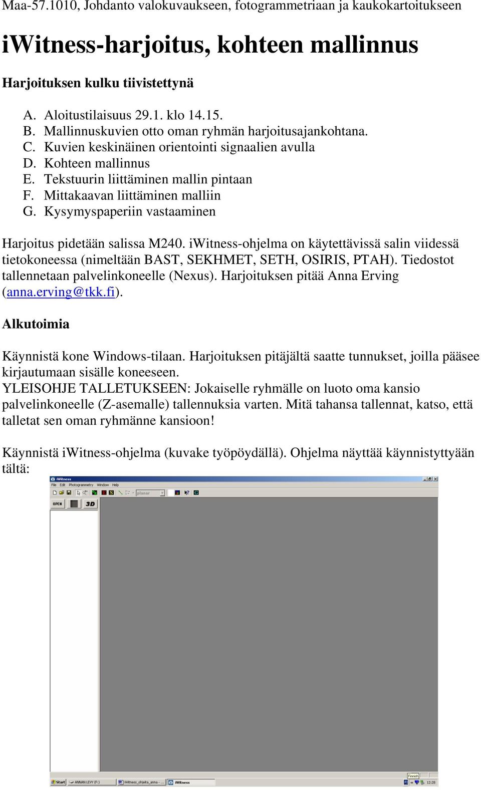 Mittakaavan liittäminen malliin G. Kysymyspaperiin vastaaminen Harjoitus pidetään salissa M240.