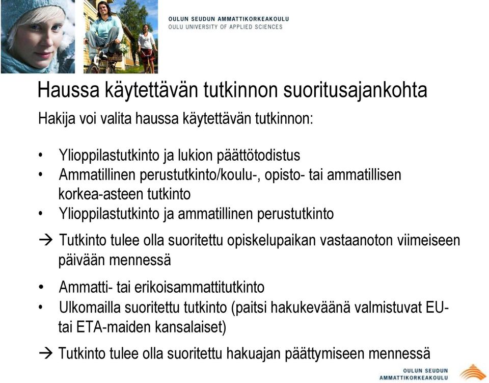 perustutkinto Tutkinto tulee olla suoritettu opiskelupaikan vastaanoton viimeiseen päivään mennessä Ammatti- tai erikoisammattitutkinto