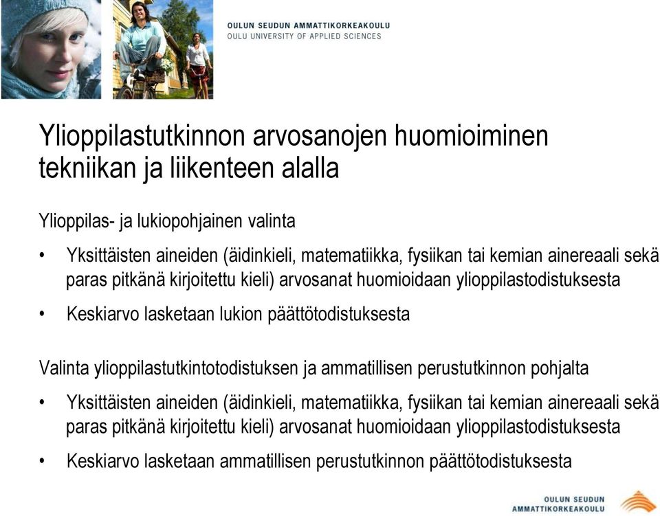 päättötodistuksesta Valinta ylioppilastutkintotodistuksen ja ammatillisen perustutkinnon pohjalta Yksittäisten aineiden (äidinkieli, matematiikka, fysiikan