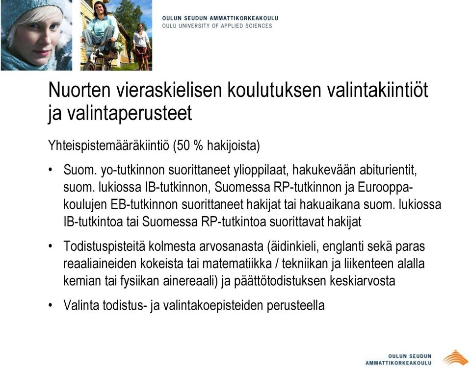 lukiossa IB-tutkinnon, Suomessa RP-tutkinnon ja Eurooppakoulujen EB-tutkinnon suorittaneet hakijat tai hakuaikana suom.