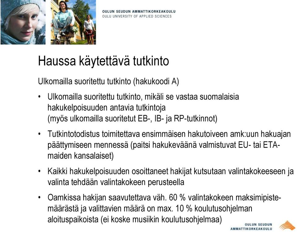 valmistuvat EU- tai ETAmaiden kansalaiset) Kaikki hakukelpoisuuden osoittaneet hakijat kutsutaan valintakokeeseen ja valinta tehdään valintakokeen perusteella Oamkissa