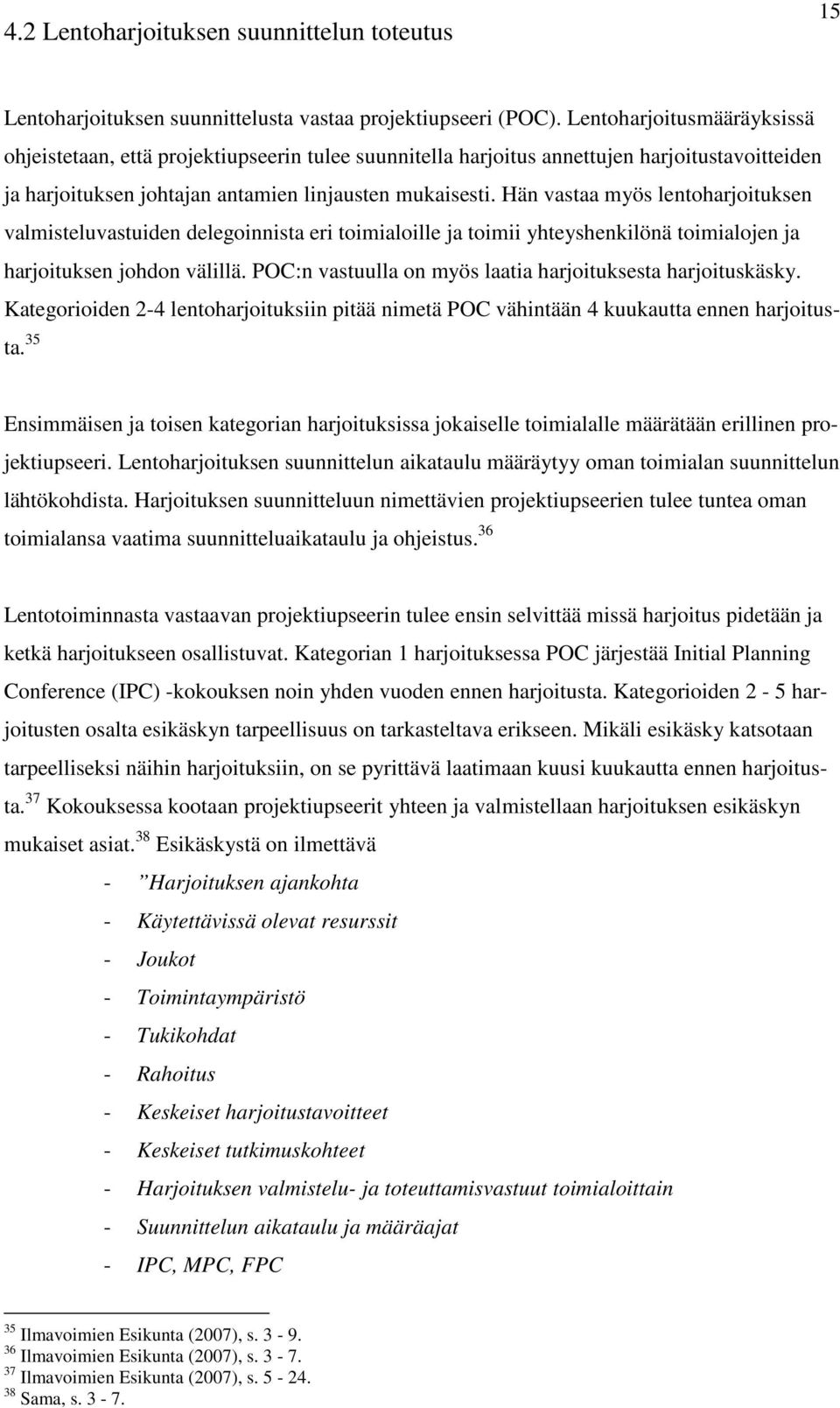 Hän vastaa myös lentoharjoituksen valmisteluvastuiden delegoinnista eri toimialoille ja toimii yhteyshenkilönä toimialojen ja harjoituksen johdon välillä.