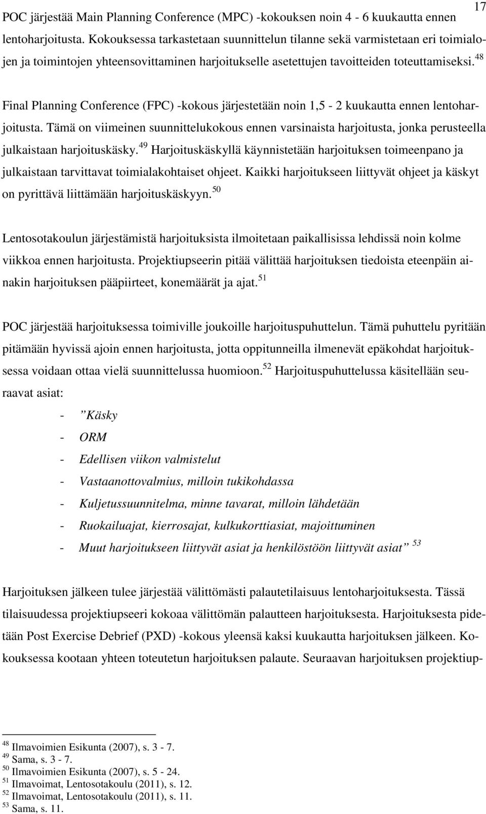 48 Final Planning Conference (FPC) -kokous järjestetään noin 1,5-2 kuukautta ennen lentoharjoitusta.