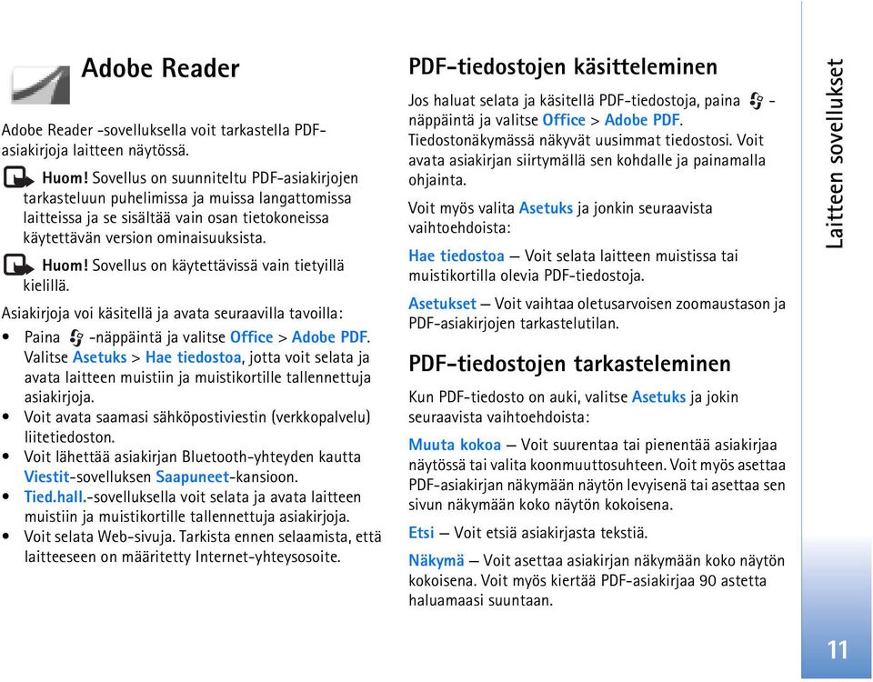 Sovellus on käytettävissä vain tietyillä kielillä. Asiakirjoja voi käsitellä ja avata seuraavilla tavoilla: Paina -näppäintä ja valitse Office > Adobe PDF.