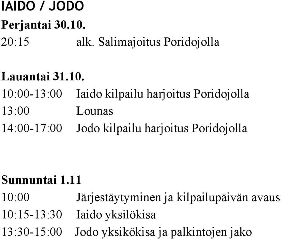 10:00 13:00 Iaido kilpailu harjoitus Poridojolla 13:00 Lounas 14:00