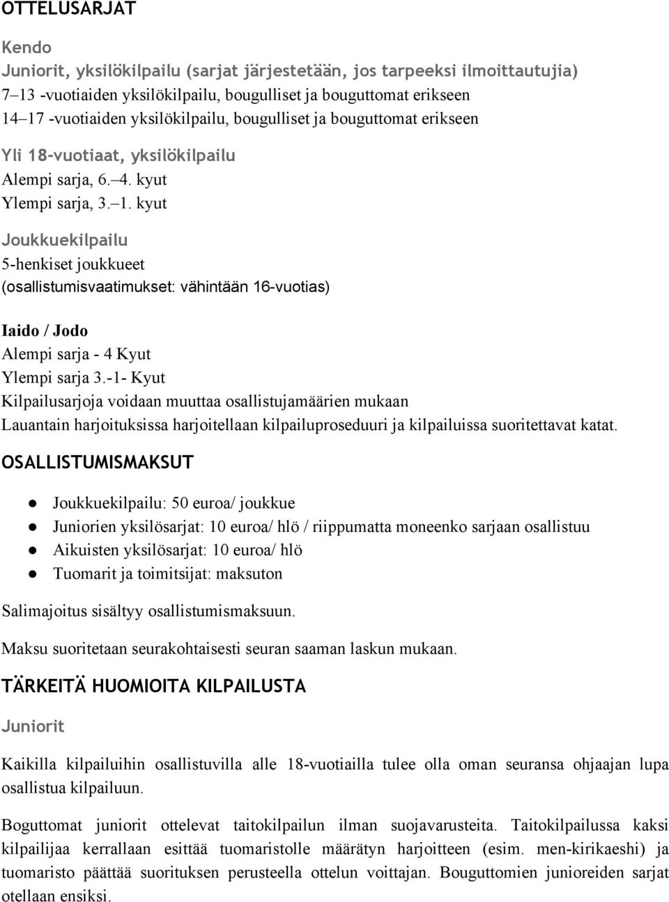 1 Kyut Kilpailusarjoja voidaan muuttaa osallistujamäärien mukaan Lauantain harjoituksissa harjoitellaan kilpailuproseduuri ja kilpailuissa suoritettavat katat.