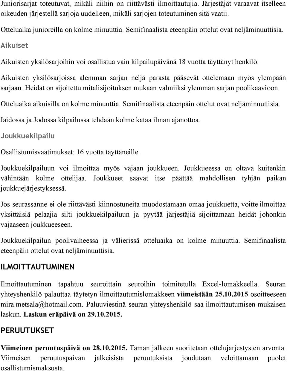 Aikuisten yksilösarjoissa alemman sarjan neljä parasta pääsevät ottelemaan myös ylempään sarjaan. Heidät on sijoitettu mitalisijoituksen mukaan valmiiksi ylemmän sarjan poolikaavioon.