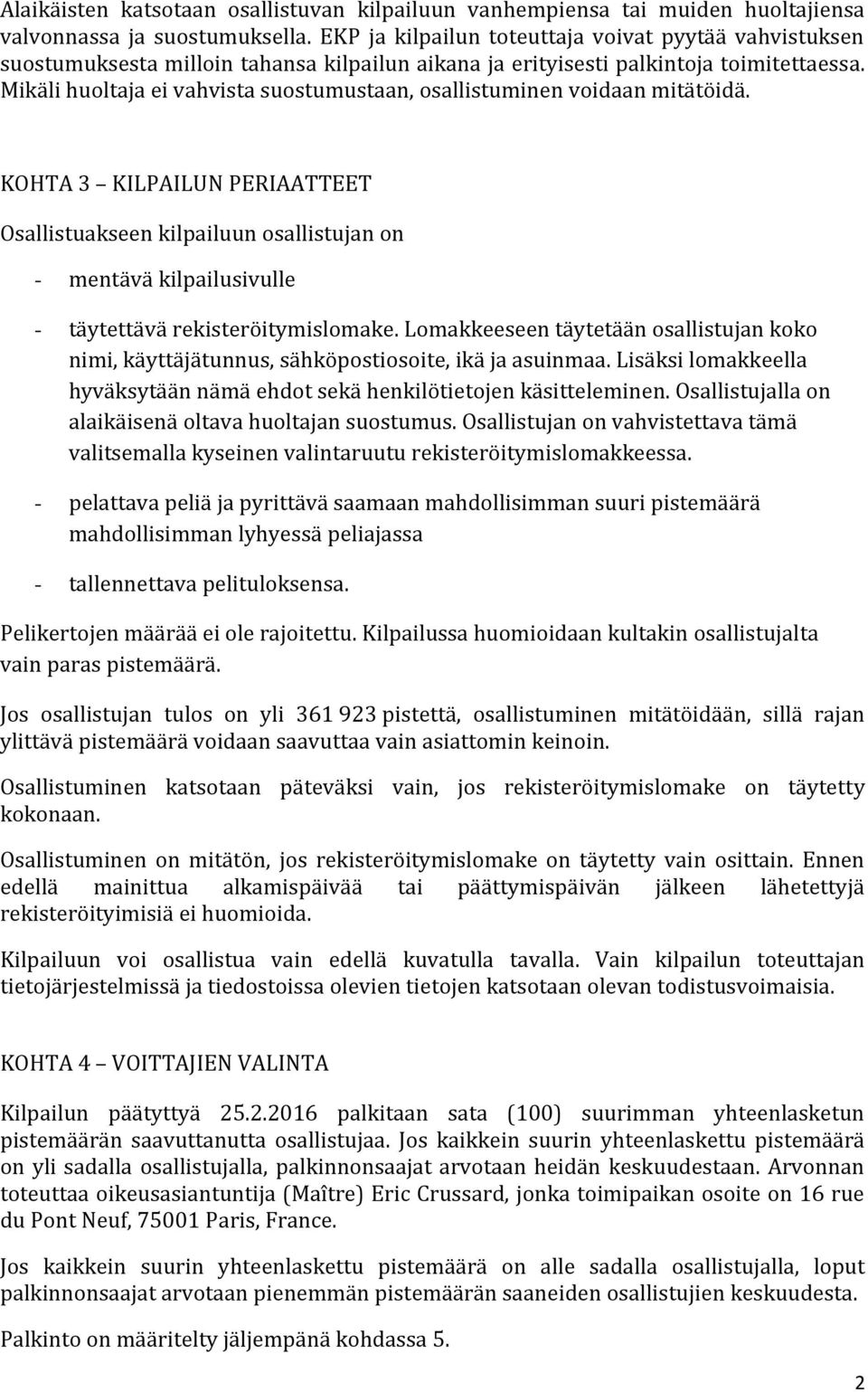 Mikäli huoltaja ei vahvista suostumustaan, osallistuminen voidaan mitätöidä.