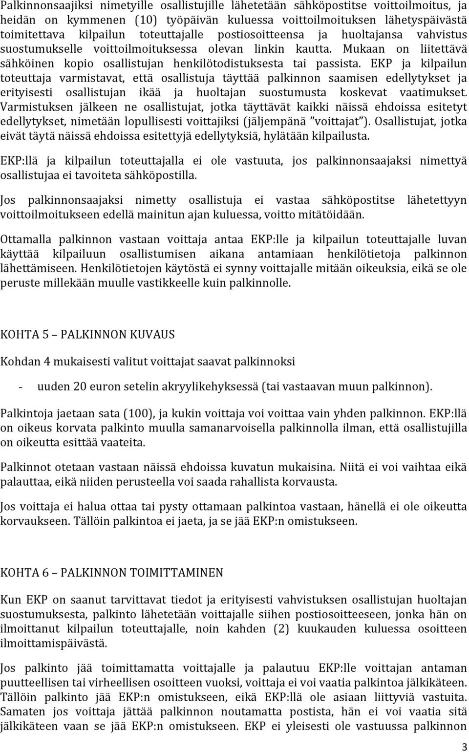 EKP ja kilpailun toteuttaja varmistavat, että osallistuja täyttää palkinnon saamisen edellytykset ja erityisesti osallistujan ikää ja huoltajan suostumusta koskevat vaatimukset.