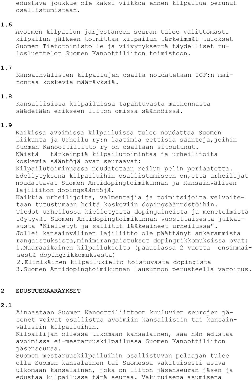 Kanoottiliiton toimistoon. Kansainvälisten kilpailujen osalta noudatetaan ICF:n mainontaa koskevia määräyksiä.