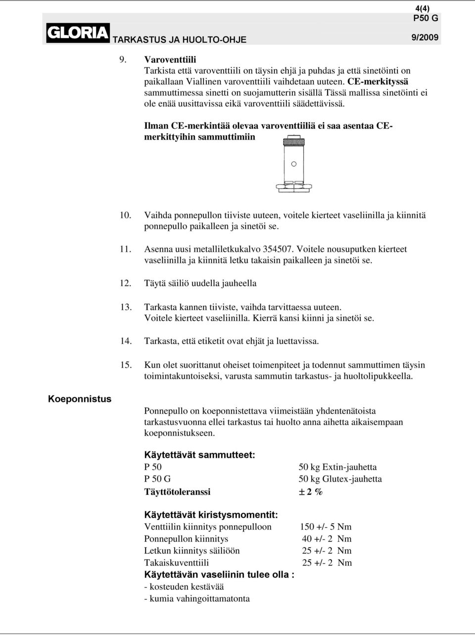 Ilman CE-merkintää olevaa varoventtiiliä ei saa asentaa CEmerkittyihin sammuttimiin 10.