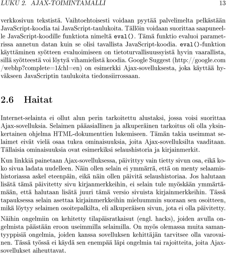 eval()-funktion käyttäminen syötteen evaluoimiseen on tietoturvallisuussyistä hyvin vaarallista, sillä syötteestä voi löytyä vihamielistä koodia. Google Suggest (http://google.com /webhp?