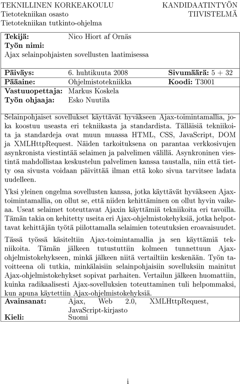 huhtikuuta 2008 Sivumäärä: 5 + 32 Pääaine: Ohjelmistotekniikka Koodi: T3001 Vastuuopettaja: Markus Koskela Työn ohjaaja: Esko Nuutila Selainpohjaiset sovellukset käyttävät hyväkseen