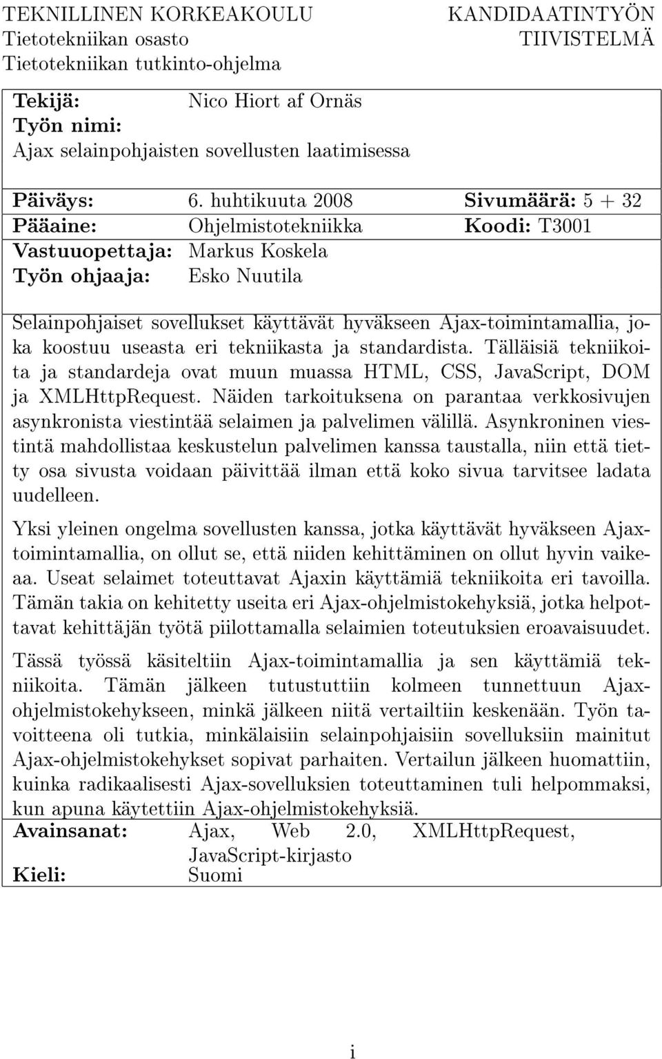 huhtikuuta 2008 Sivumäärä: 5 + 32 Pääaine: Ohjelmistotekniikka Koodi: T3001 Vastuuopettaja: Markus Koskela Työn ohjaaja: Esko Nuutila Selainpohjaiset sovellukset käyttävät hyväkseen