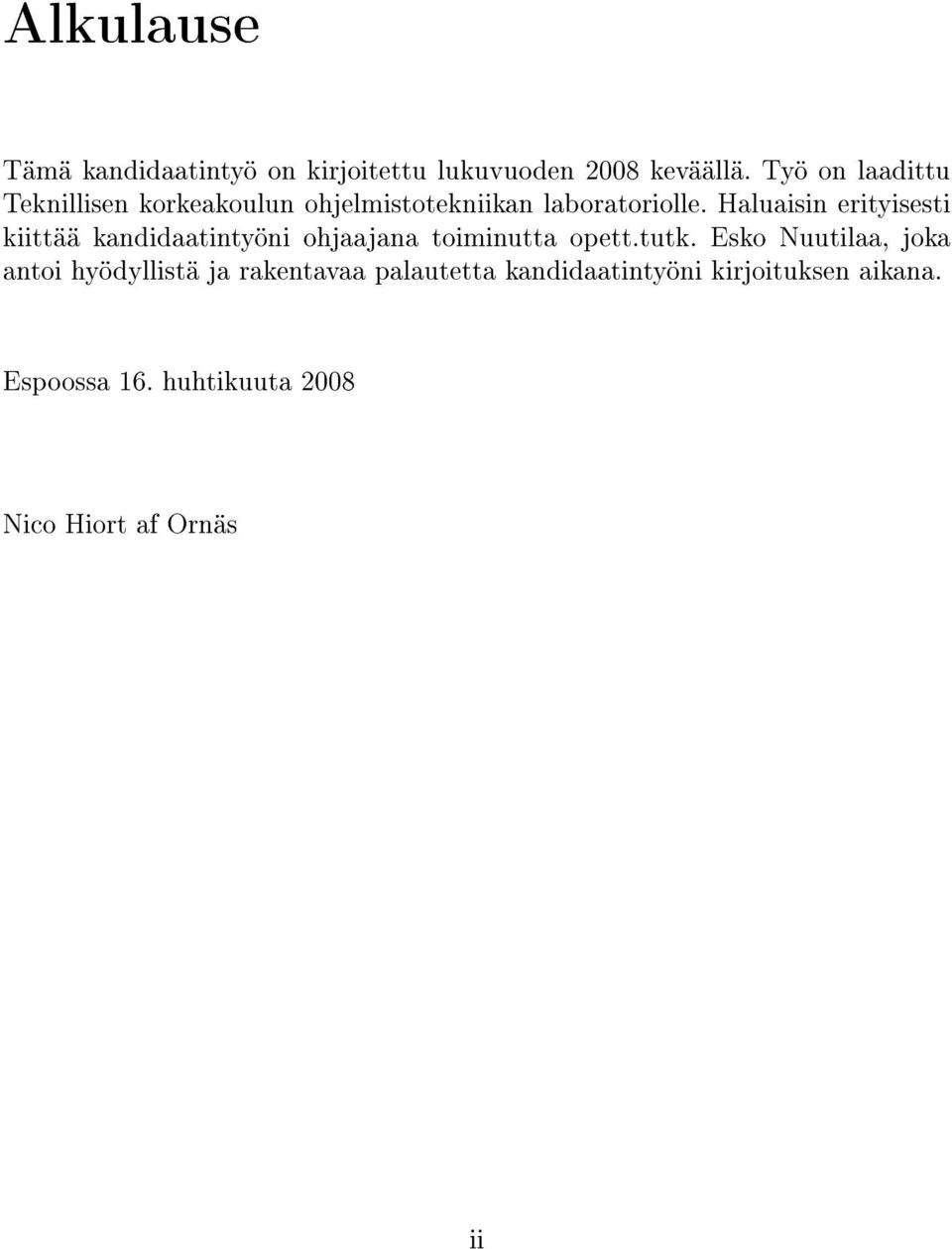 Haluaisin erityisesti kiittää kandidaatintyöni ohjaajana toiminutta opett.tutk.