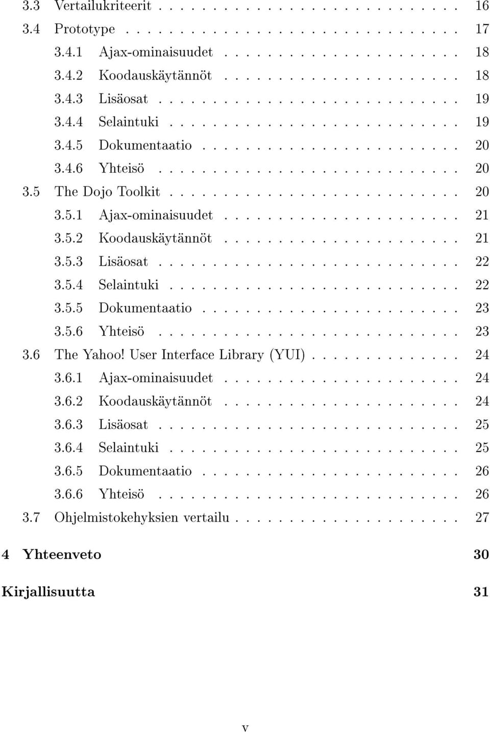 ..................... 21 3.5.2 Koodauskäytännöt...................... 21 3.5.3 Lisäosat............................ 22 3.5.4 Selaintuki........................... 22 3.5.5 Dokumentaatio........................ 23 3.