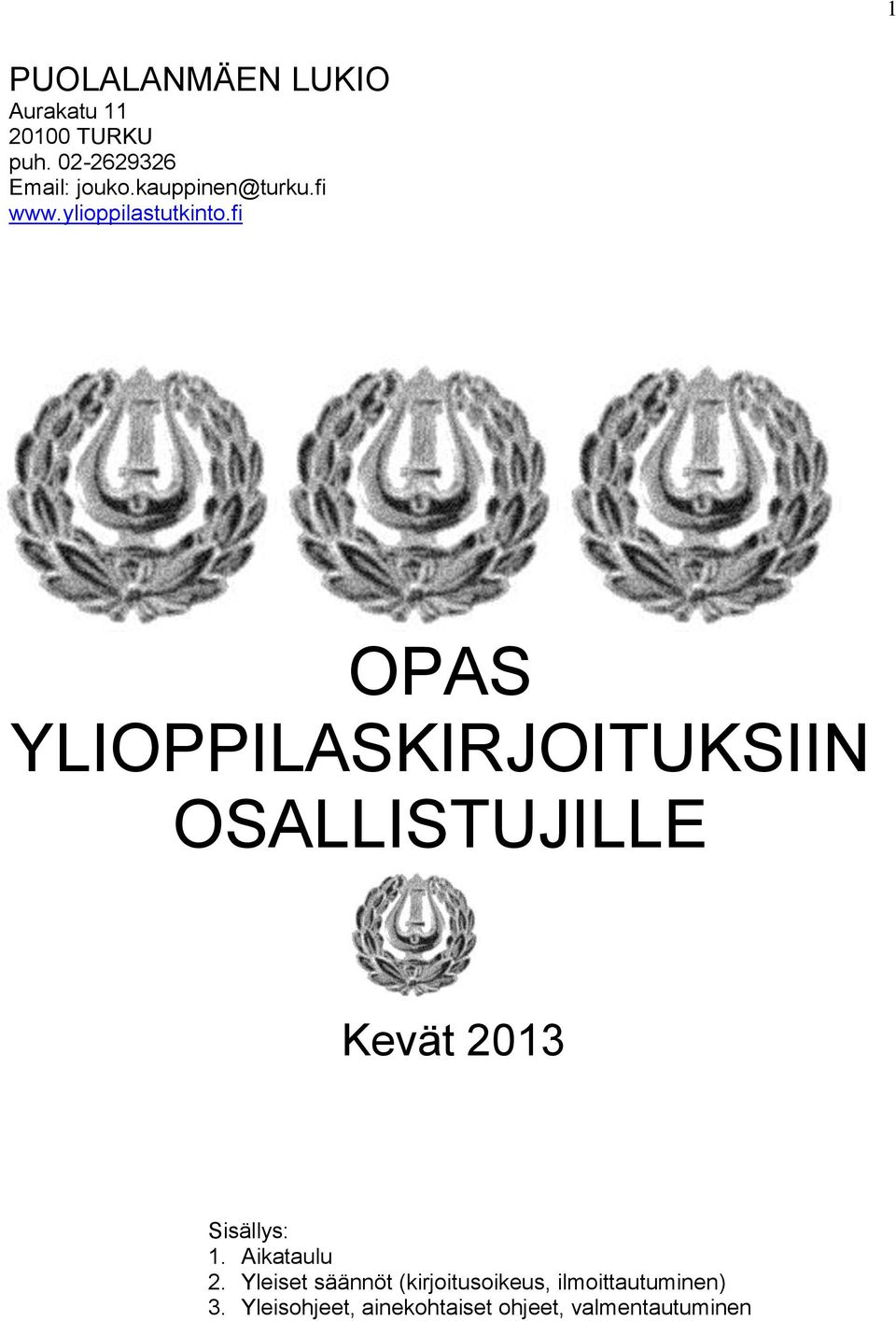 fi OPAS YLIOPPILASKIRJOITUKSIIN OSALLISTUJILLE Kevät 2013 Sisällys: 1.