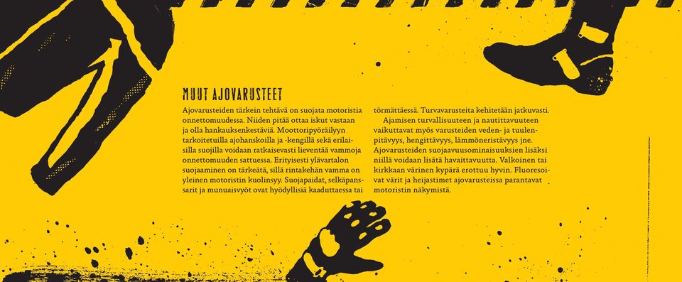 Erityisesti ylävartalon suojaaminen on tärkeätä, sillä rintakehän vamma on yleinen motoristin kuolinsyy. Suojapaidat, selkäpanssarit ja munuaisvyöt ovat hyödyllisiä kaaduttaessa tai törmättäessä.