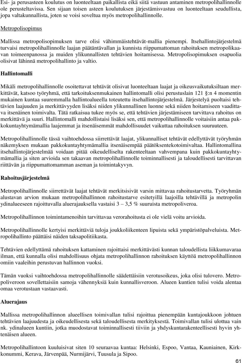 Metropolisopimus Mallissa metropolisopimuksen tarve olisi vähimmäistehtävät-mallia pienempi.