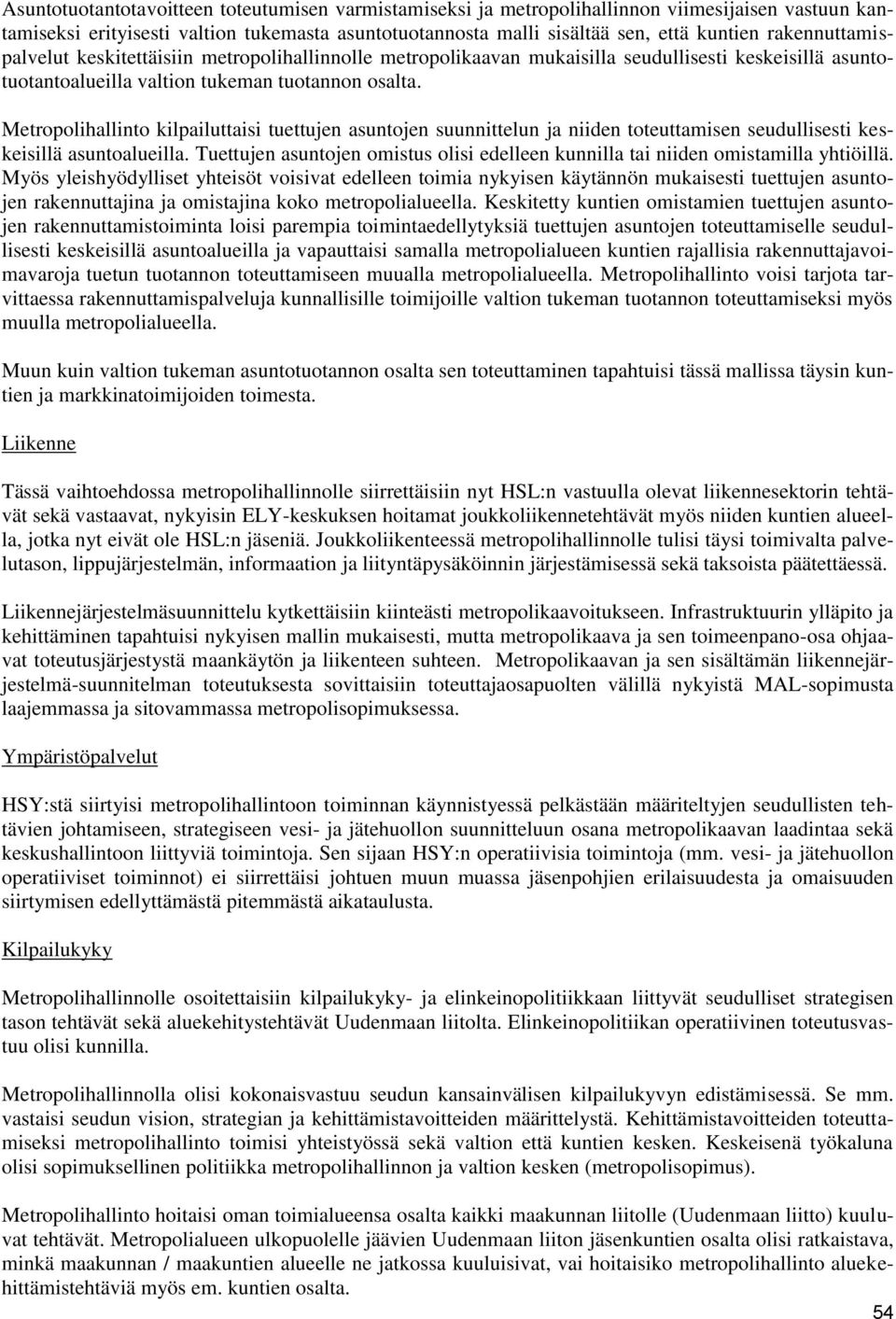 Metropolihallinto kilpailuttaisi tuettujen asuntojen suunnittelun ja niiden toteuttamisen seudullisesti keskeisillä asuntoalueilla.