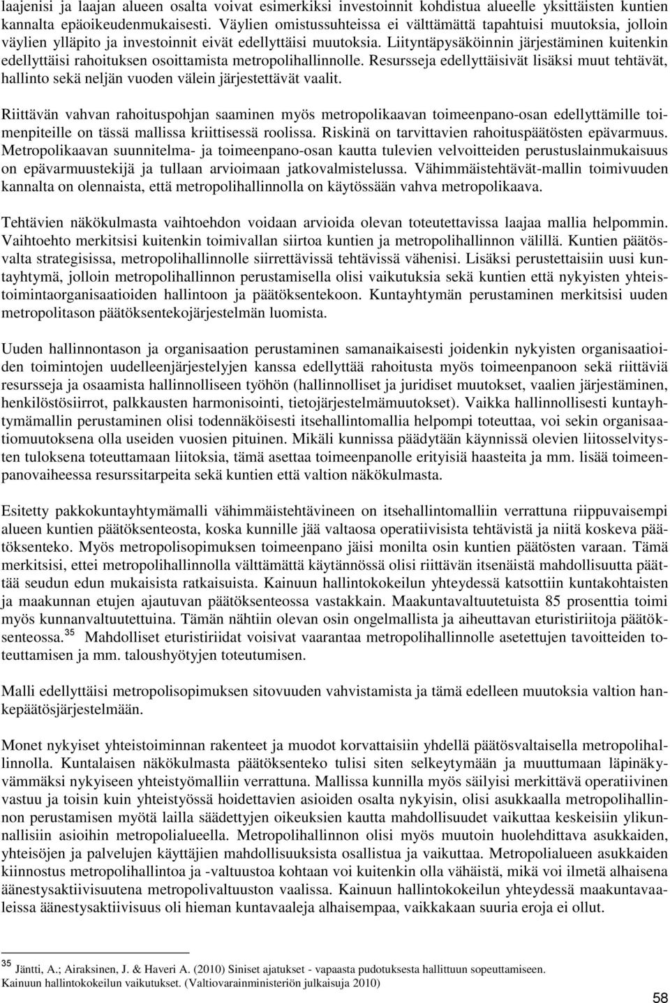 Liityntäpysäköinnin järjestäminen kuitenkin edellyttäisi rahoituksen osoittamista metropolihallinnolle.