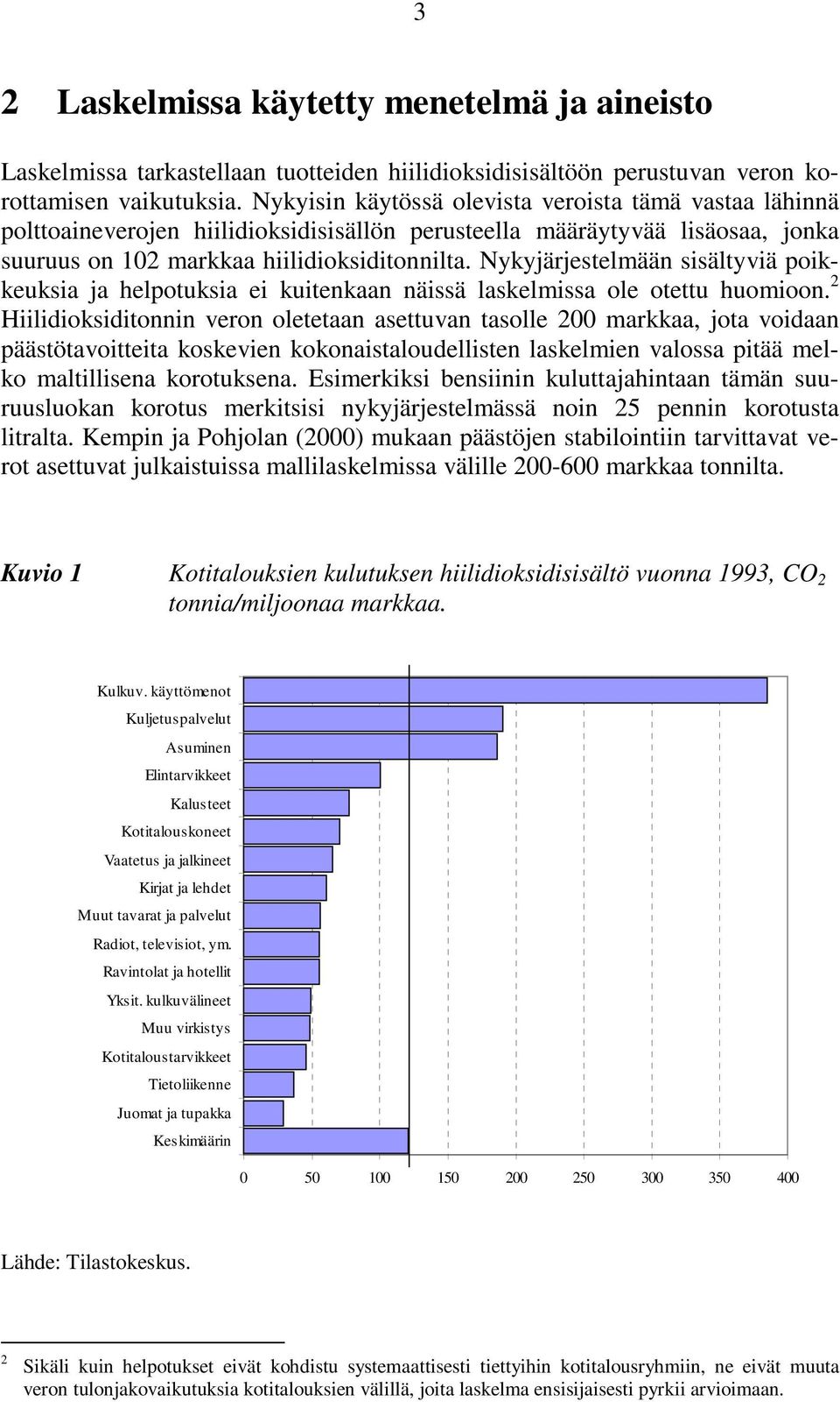 Nykyjärjestelmään sisältyviä poikkeuksia ja helpotuksia ei kuitenkaan näissä laskelmissa ole otettu huomioon.