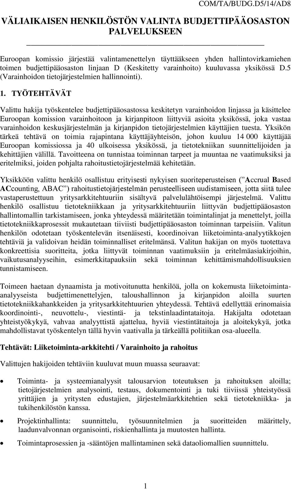 (Keskitetty varainhoito) kuuluvassa yksikössä D.5 (Varainhoidon tietojärjestelmien hallinnointi). 1.