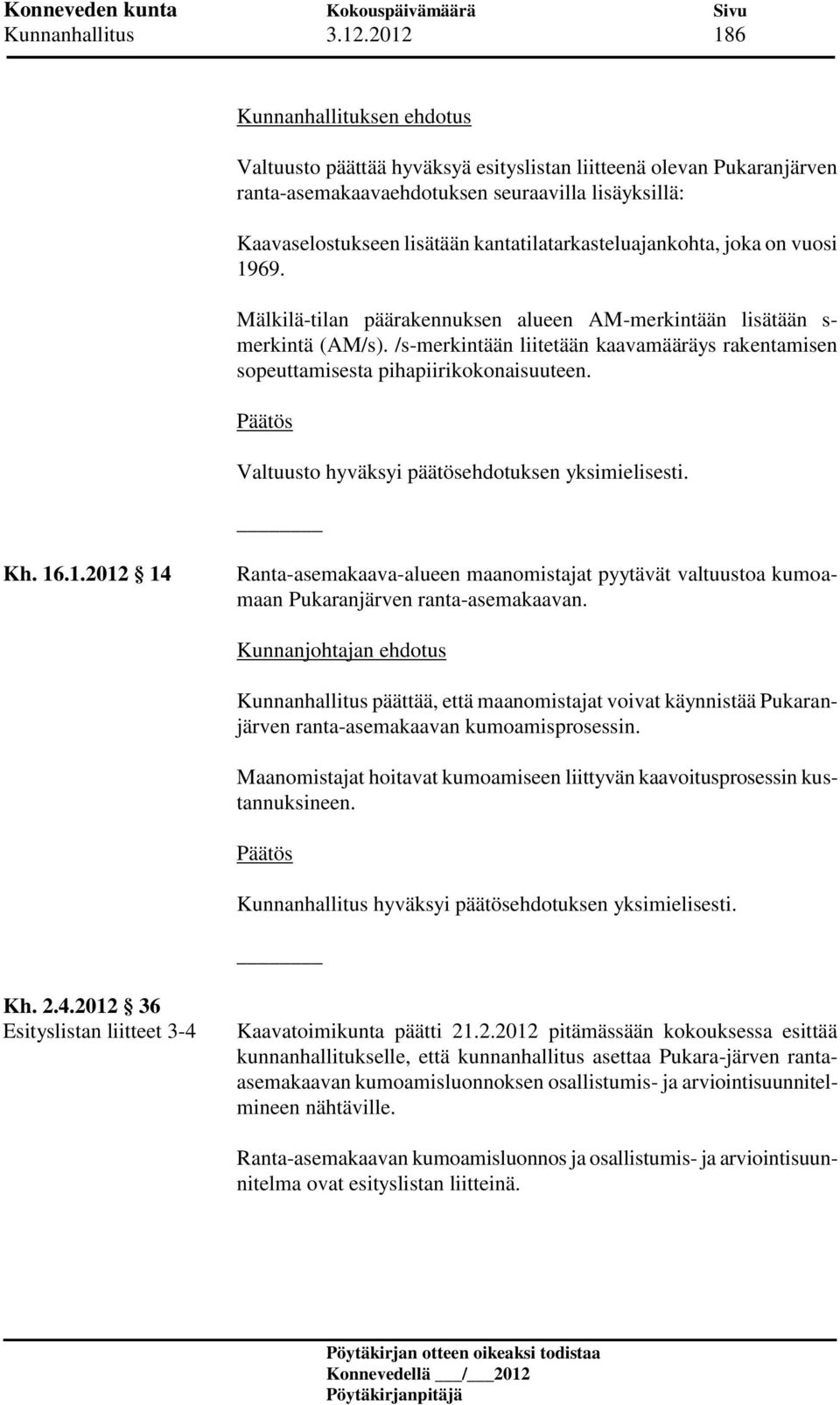 kantatilatarkasteluajankohta, joka on vuosi 1969. Mälkilä-tilan päärakennuksen alueen AM-merkintään lisätään s- merkintä (AM/s).