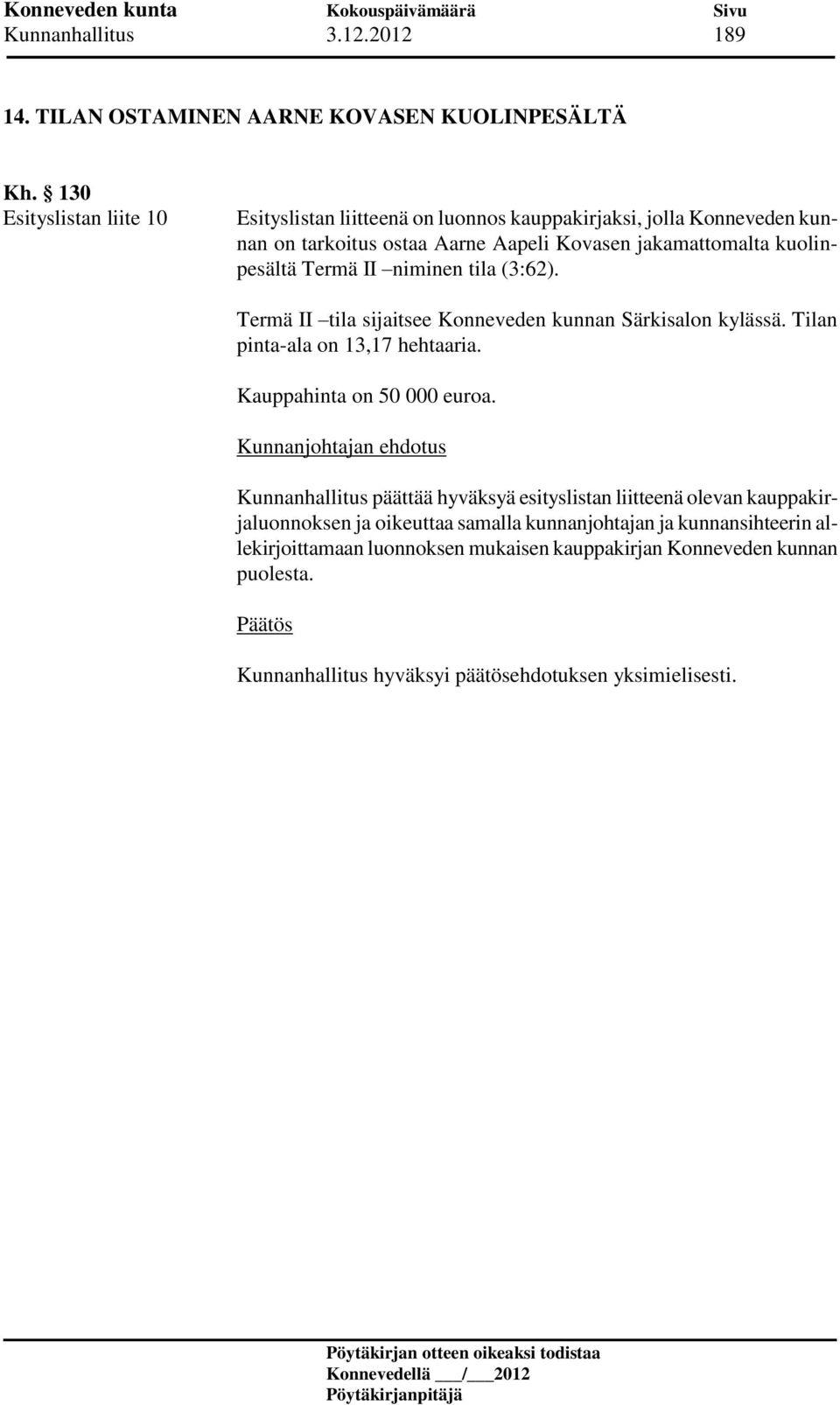 kuolinpesältä Termä II niminen tila (3:62). Termä II tila sijaitsee Konneveden kunnan Särkisalon kylässä. Tilan pinta-ala on 13,17 hehtaaria.