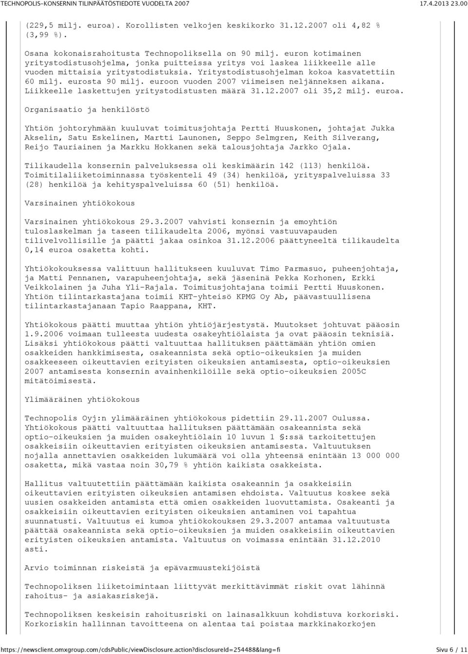 euroon vuoden 2007 viimeisen neljänneksen aikana. Liikkeelle laskettujen yritystodistusten määrä 31.12.2007 oli 35,2 milj. euroa.