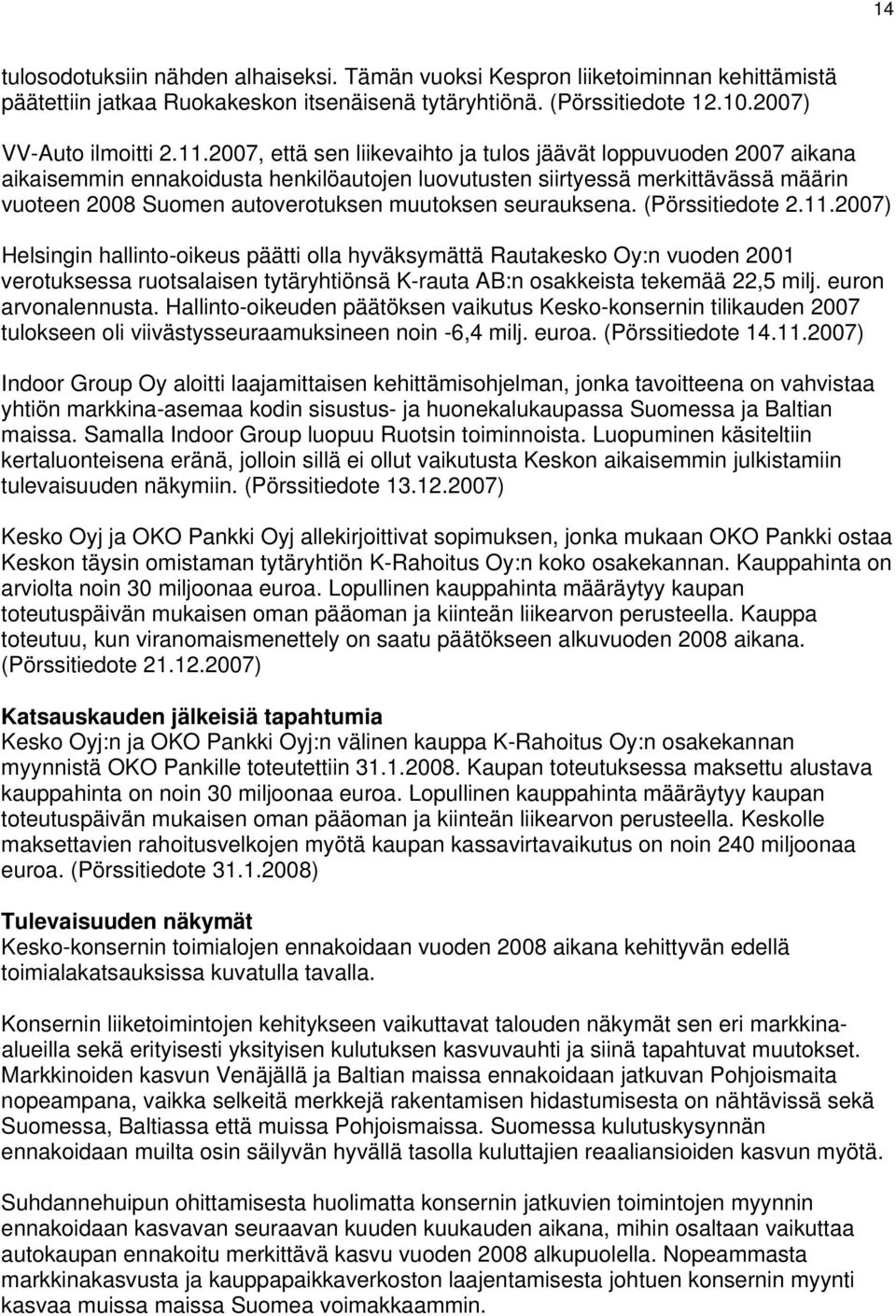 (Pörssitiedote 2.11.) Helsingin hallinto-oikeus päätti olla hyväksymättä Rautakesko Oy:n vuoden 2001 verotuksessa ruotsalaisen tytäryhtiönsä K-rauta AB:n osakkeista tekemää 22,5 milj.