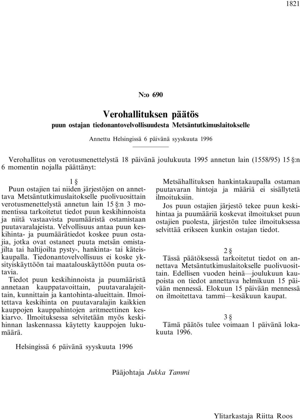 lain 15 :n 3 momentissa tarkoitetut tiedot puun keskihinnoista ja niitä vastaavista puumääristä ostamistaan puutavaralajeista.