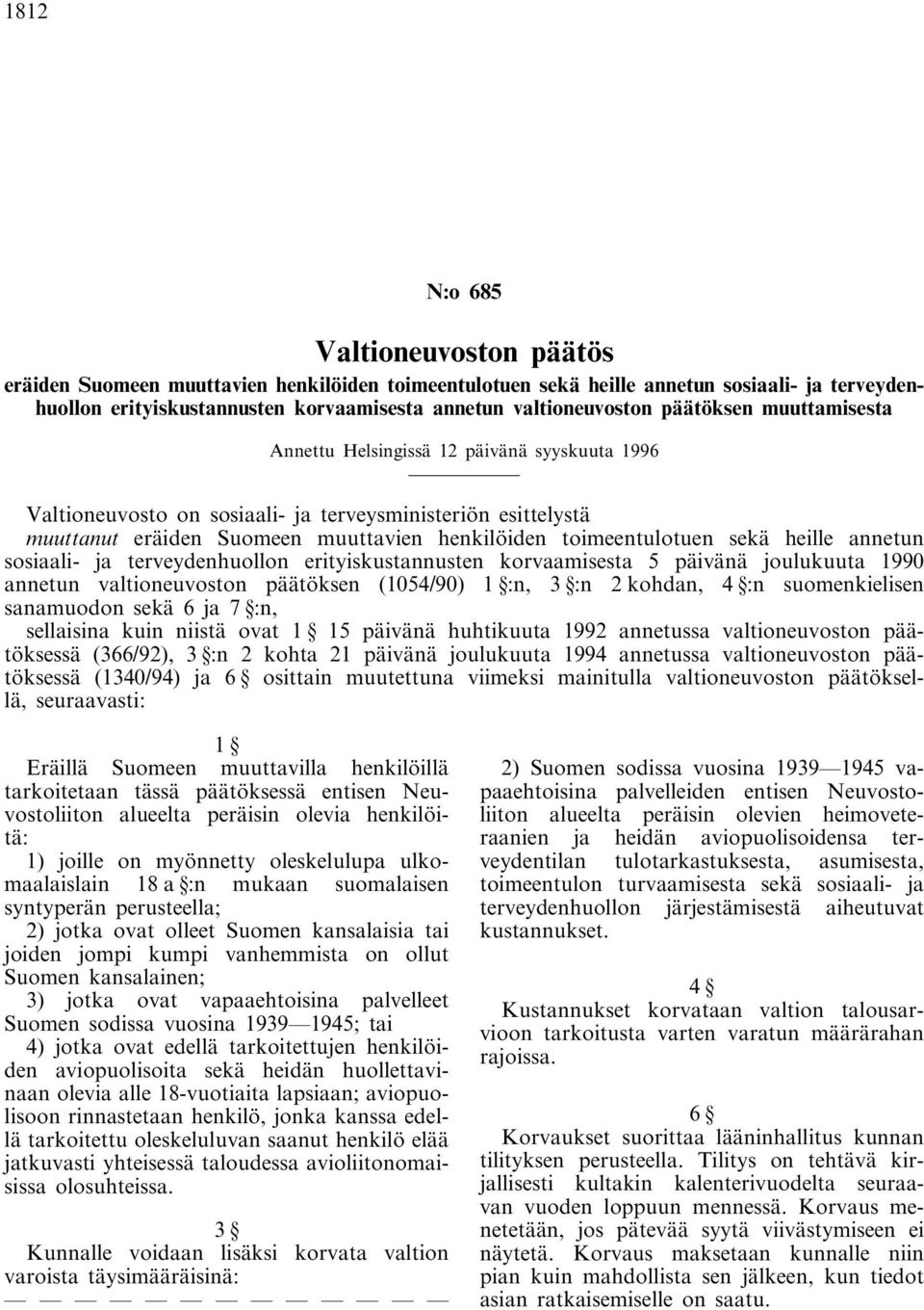 sekä heille annetun sosiaali- ja terveydenhuollon erityiskustannusten korvaamisesta 5 päivänä joulukuuta 1990 annetun valtioneuvoston päätöksen (1054/90) 1 :n, 3 :n 2 kohdan, 4 :n suomenkielisen