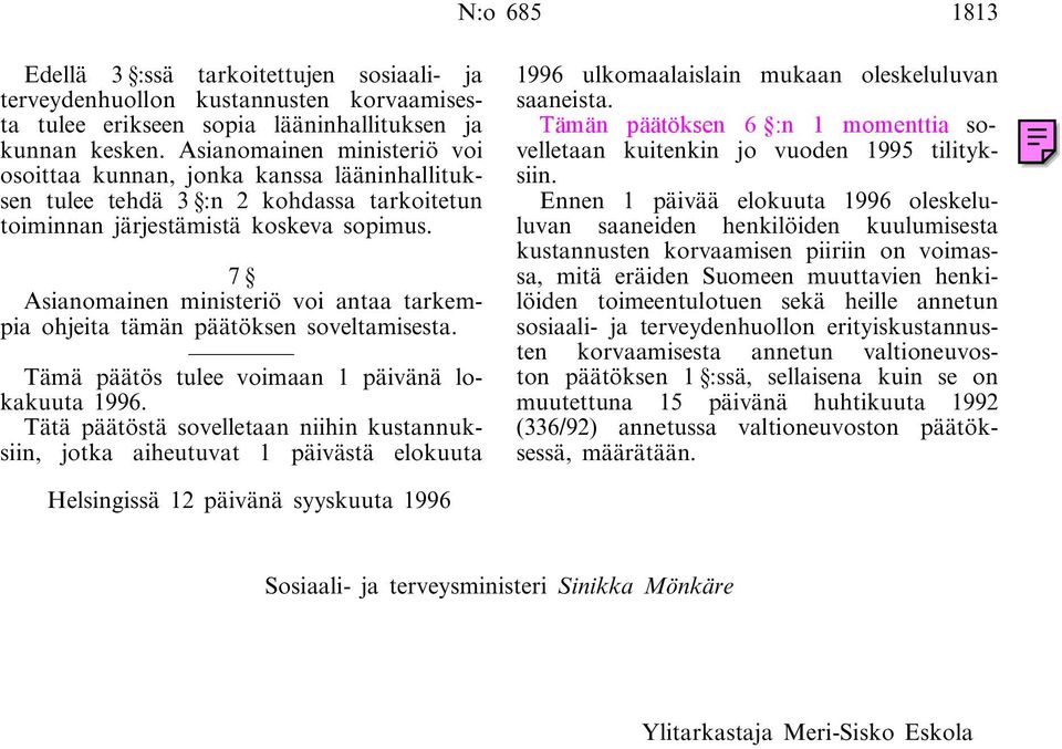 7 Asianomainen ministeriö voi antaa tarkempia ohjeita tämän päätöksen soveltamisesta. Tämä päätös tulee voimaan 1 päivänä lokakuuta 1996.