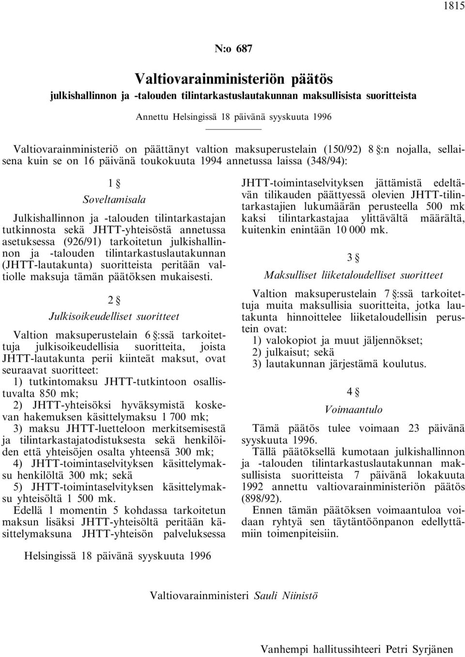 tutkinnosta sekä JHTT-yhteisöstä annetussa asetuksessa (926/91) tarkoitetun julkishallinnon ja -talouden tilintarkastuslautakunnan (JHTT-lautakunta) suoritteista peritään valtiolle maksuja tämän