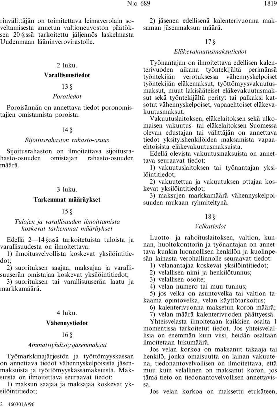 14 Sijoitusrahaston rahasto-osuus Sijoitusrahaston on ilmoitettava sijoitusrahasto-osuuden omistajan rahasto-osuuden määrä. 3 luku.