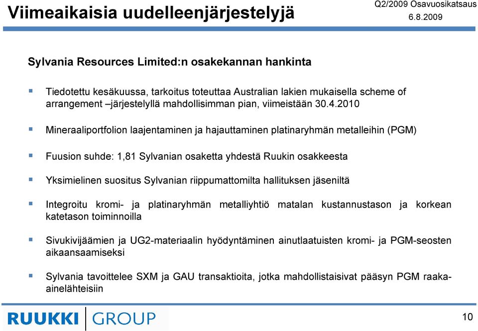 2010 Mineraaliportfolion laajentaminen ja hajauttaminen platinaryhmän metalleihin (PGM) Fuusion suhde: 1,81 Sylvanian osaketta yhdestä Ruukin osakkeesta Yksimielinen suositus Sylvanian