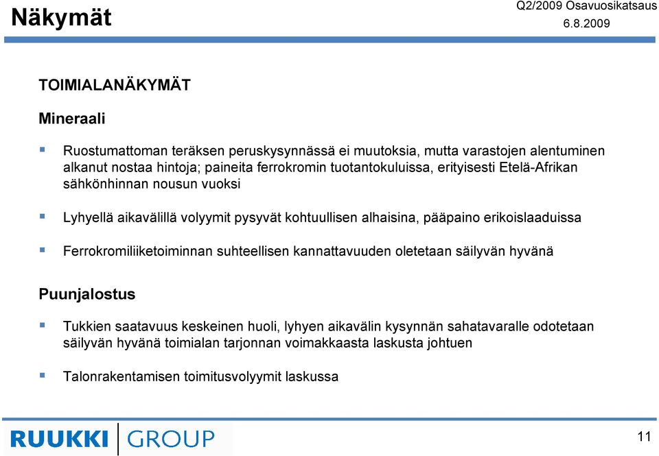 pääpaino erikoislaaduissa Ferrokromiliiketoiminnan suhteellisen kannattavuuden oletetaan säilyvän hyvänä Puunjalostus Tukkien saatavuus keskeinen huoli,