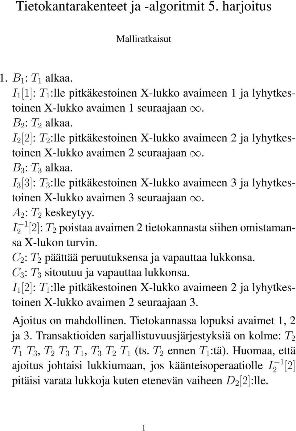 I 3 [3]: T 3 :lle pitkäkestoinen X-lukko avaimeen 3 ja lyhytkestoinen X-lukko avaimen 3 seuraajaan. A 2 : T 2 keskeytyy.