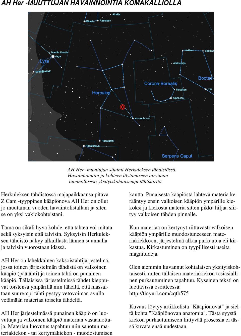 Tämä on sikäli hyvä kohde, että tähteä voi mitata sekä syksyisin että talvisin. Syksyisin Herkuleksen tähdistö näkyy alkuillasta lännen suunnalla ja talvisin vuorostaan idässä.