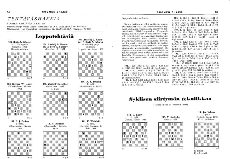 .. II!! w~ Bfl + 8+9 109. F. j. Prokop 4. palk.,)shachmatny Listok» 1925 Lopputehtäviä 104. Anatolij G. Kusnezov & Boris A. Sahärov,)Pravda,) 16.1.1967 107. Vladimir Koroljkov,)Lelo,) vers., 1951. 1. palk. 110.