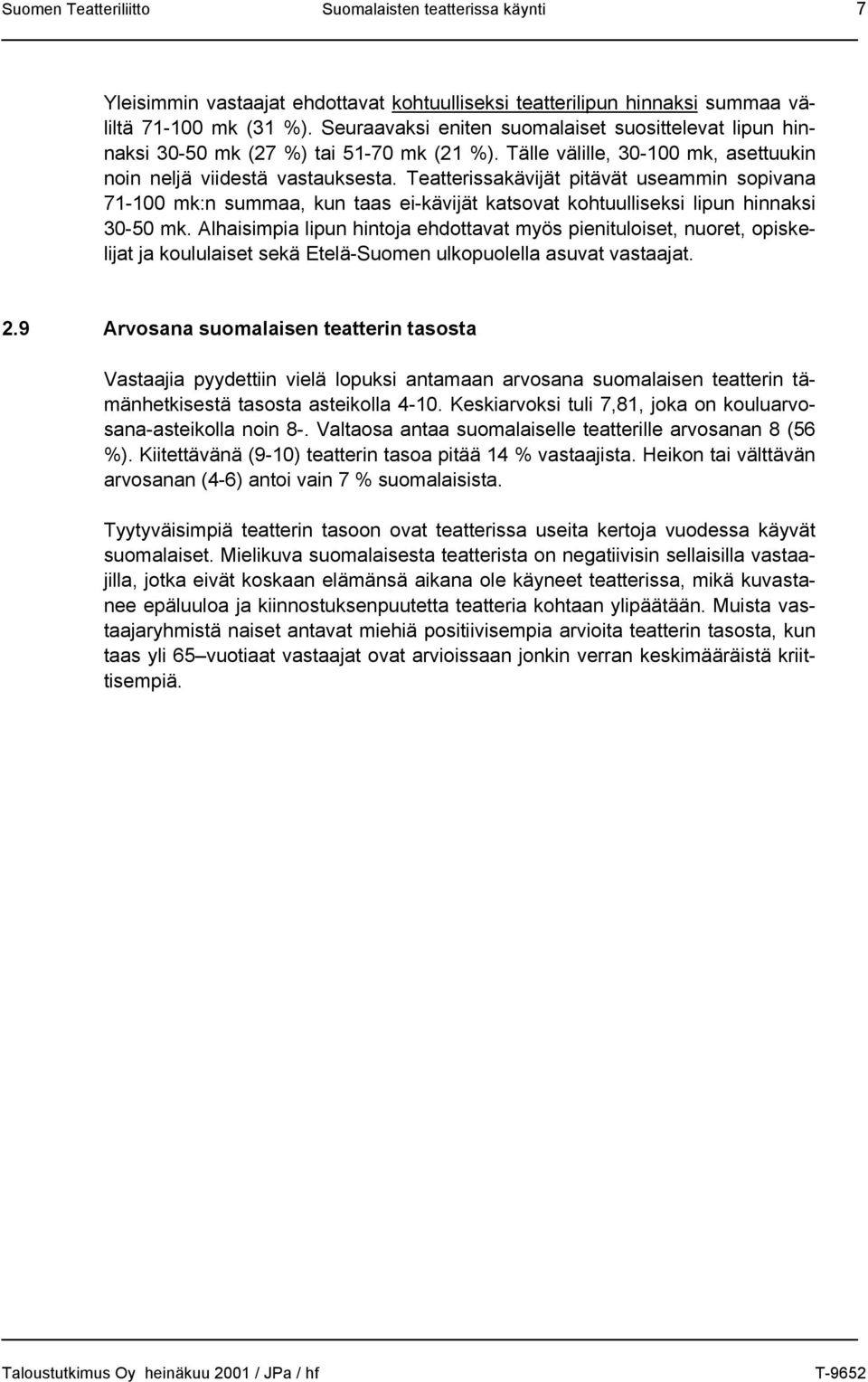 Teatterissakävijät pitävät useammin sopivana 71-100 mk:n summaa, kun taas ei-kävijät katsovat kohtuulliseksi lipun hinnaksi 30-50 mk.